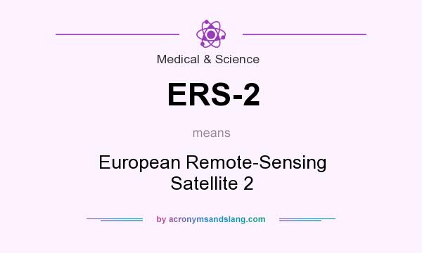 What does ERS-2 mean? It stands for European Remote-Sensing Satellite 2