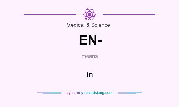 What does EN- mean? It stands for in