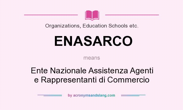 What does ENASARCO mean? It stands for Ente Nazionale Assistenza Agenti e Rappresentanti di Commercio
