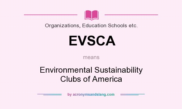 What does EVSCA mean? It stands for Environmental Sustainability Clubs of America