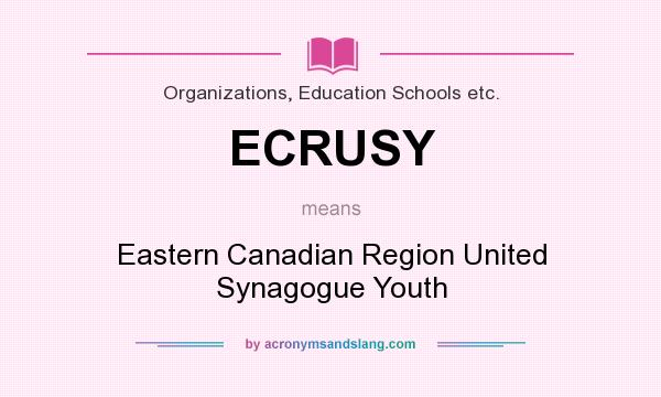 What does ECRUSY mean? It stands for Eastern Canadian Region United Synagogue Youth