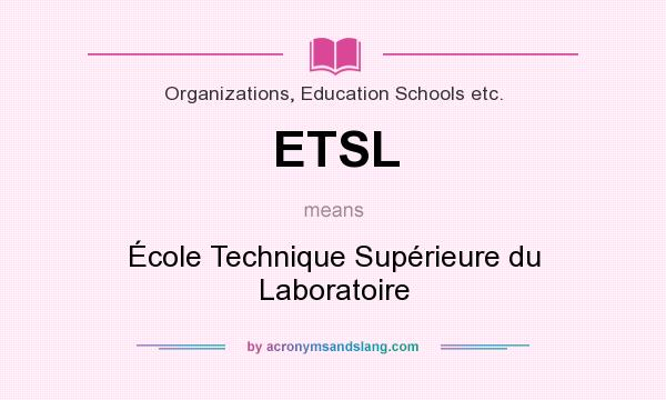 What does ETSL mean? It stands for École Technique Supérieure du Laboratoire