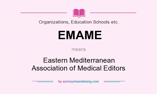 What does EMAME mean? It stands for Eastern Mediterranean Association of Medical Editors