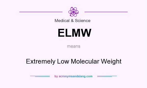 What does ELMW mean? It stands for Extremely Low Molecular Weight