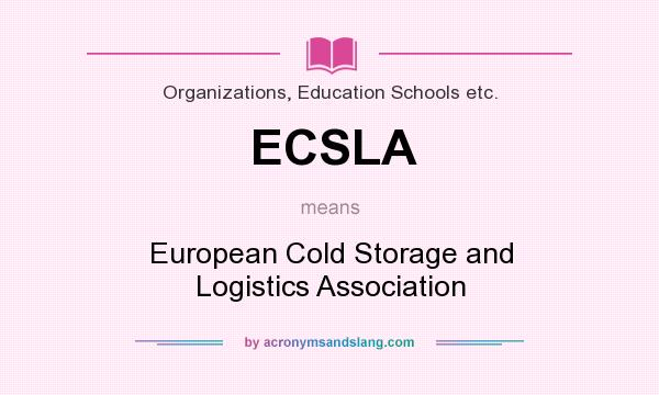 What does ECSLA mean? It stands for European Cold Storage and Logistics Association