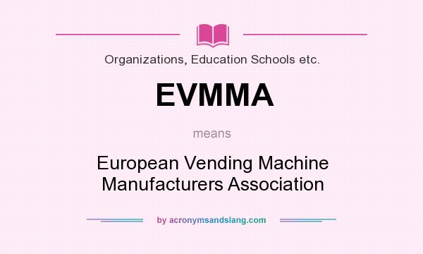 What does EVMMA mean? It stands for European Vending Machine Manufacturers Association