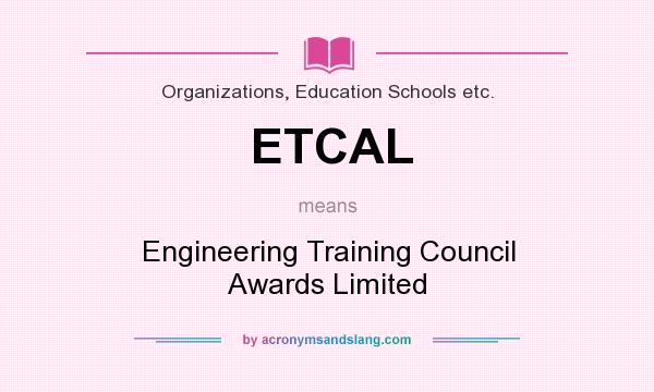 What does ETCAL mean? It stands for Engineering Training Council Awards Limited