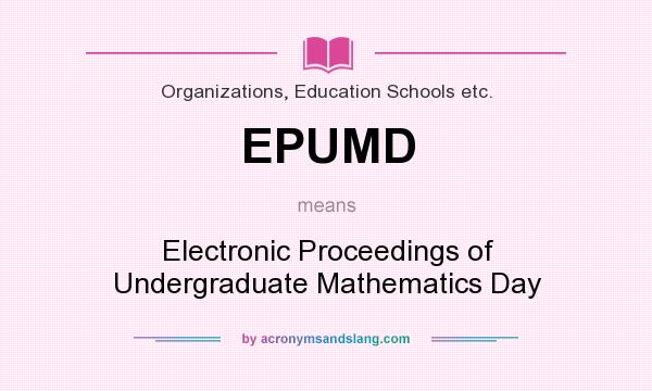 What does EPUMD mean? It stands for Electronic Proceedings of Undergraduate Mathematics Day