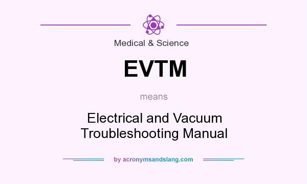 What does EVTM mean? It stands for Electrical and Vacuum Troubleshooting Manual