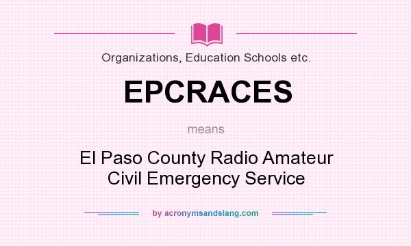What does EPCRACES mean? It stands for El Paso County Radio Amateur Civil Emergency Service