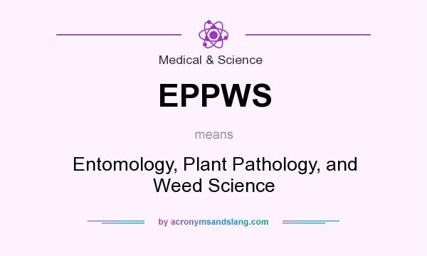 What does EPPWS mean? It stands for Entomology, Plant Pathology, and Weed Science