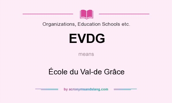 What does EVDG mean? It stands for École du Val-de Grâce