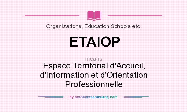 What does ETAIOP mean? It stands for Espace Territorial d`Accueil, d`Information et d`Orientation Professionnelle