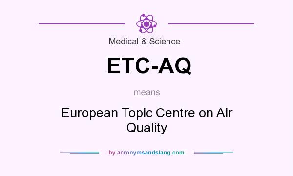 What does ETC-AQ mean? It stands for European Topic Centre on Air Quality
