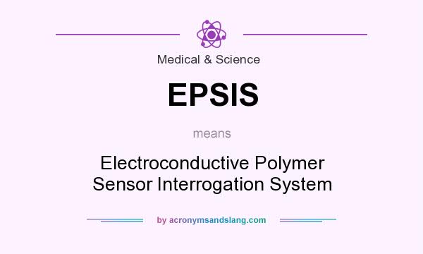 What does EPSIS mean? It stands for Electroconductive Polymer Sensor Interrogation System