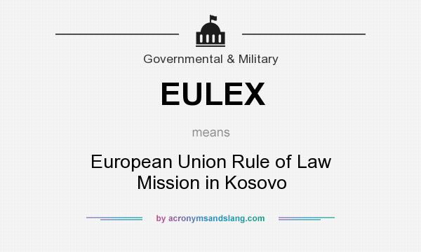 What does EULEX mean? It stands for European Union Rule of Law Mission in Kosovo