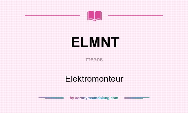 What does ELMNT mean? It stands for Elektromonteur