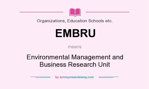 What does EMBRU mean? It stands for Environmental Management and Business Research Unit