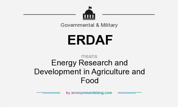 What does ERDAF mean? It stands for Energy Research and Development in Agriculture and Food