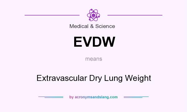 What does EVDW mean? It stands for Extravascular Dry Lung Weight