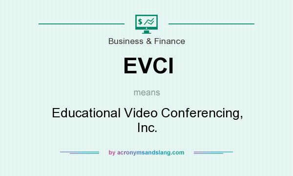 What does EVCI mean? It stands for Educational Video Conferencing, Inc.