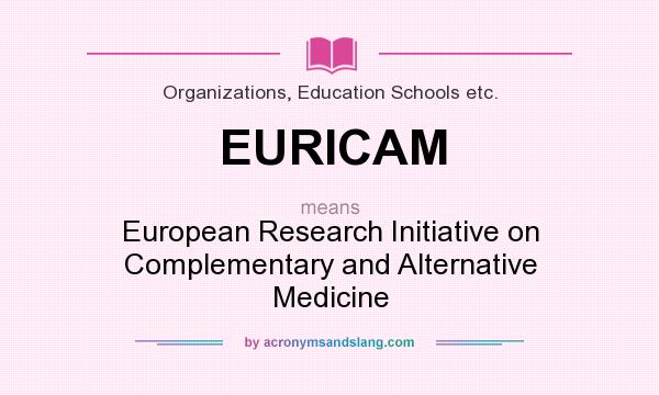 What does EURICAM mean? It stands for European Research Initiative on Complementary and Alternative Medicine