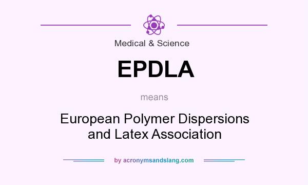 What does EPDLA mean? It stands for European Polymer Dispersions and Latex Association