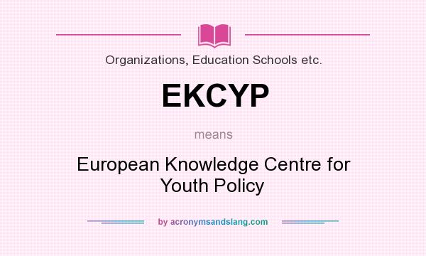 What does EKCYP mean? It stands for European Knowledge Centre for Youth Policy