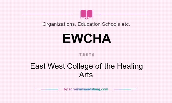 What does EWCHA mean? It stands for East West College of the Healing Arts