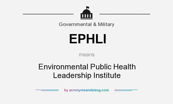 What does EPHLI mean? It stands for Environmental Public Health Leadership Institute