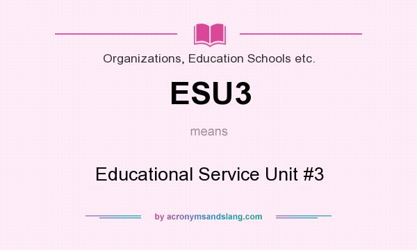 What does ESU3 mean? It stands for Educational Service Unit #3