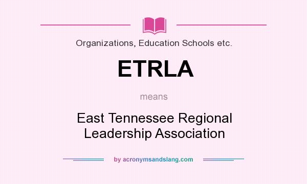 What does ETRLA mean? It stands for East Tennessee Regional Leadership Association