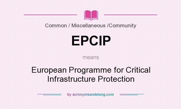 What does EPCIP mean? It stands for European Programme for Critical Infrastructure Protection