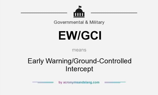 What does EW/GCI mean? It stands for Early Warning/Ground-Controlled Intercept