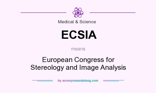 What does ECSIA mean? It stands for European Congress for Stereology and Image Analysis