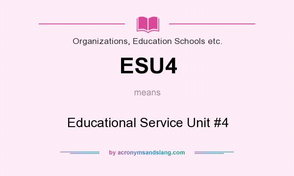 What does ESU4 mean? It stands for Educational Service Unit #4