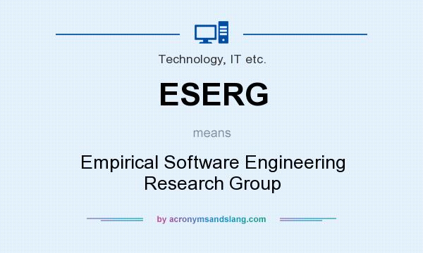 What does ESERG mean? It stands for Empirical Software Engineering Research Group
