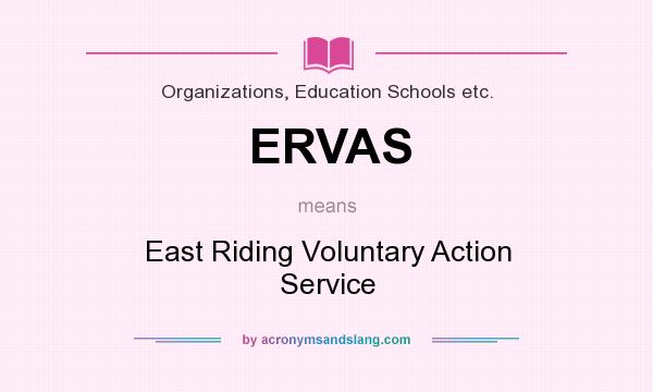 What does ERVAS mean? It stands for East Riding Voluntary Action Service