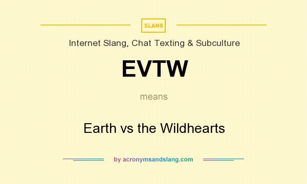 What does EVTW mean? It stands for Earth vs the Wildhearts