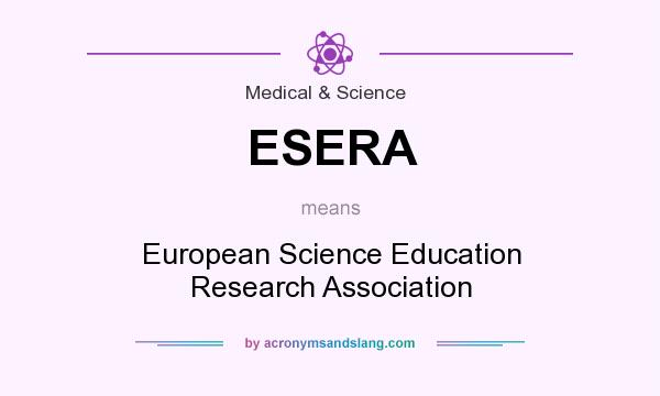 What does ESERA mean? It stands for European Science Education Research Association