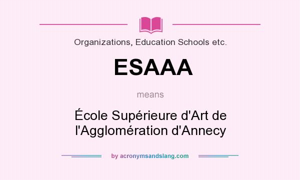 What does ESAAA mean? It stands for École Supérieure d`Art de l`Agglomération d`Annecy
