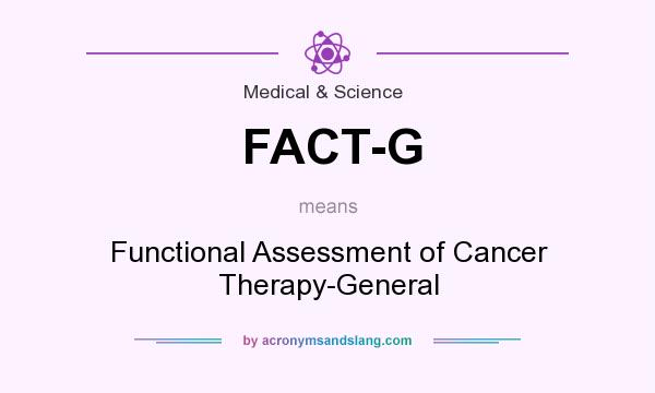 What does FACT-G mean? It stands for Functional Assessment of Cancer Therapy-General