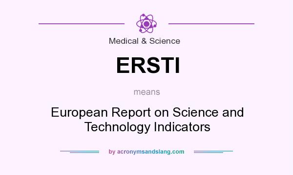 What does ERSTI mean? It stands for European Report on Science and Technology Indicators