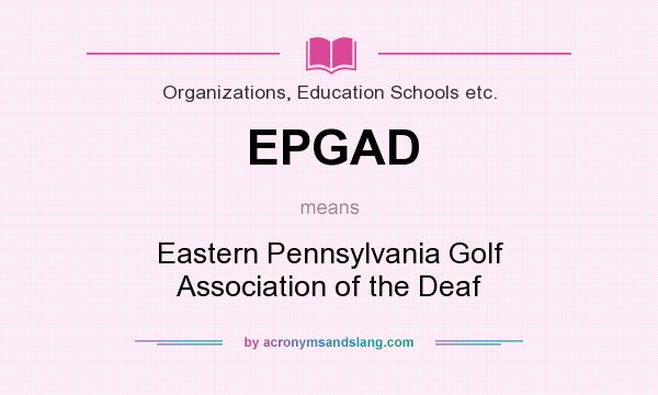 What does EPGAD mean? It stands for Eastern Pennsylvania Golf Association of the Deaf