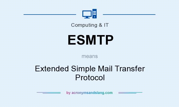 What does ESMTP mean? It stands for Extended Simple Mail Transfer Protocol