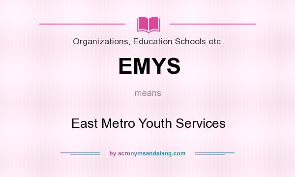 What does EMYS mean? It stands for East Metro Youth Services