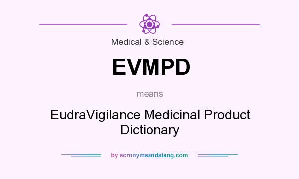 What does EVMPD mean? It stands for EudraVigilance Medicinal Product Dictionary