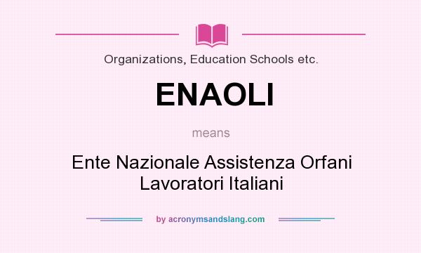 What does ENAOLI mean? It stands for Ente Nazionale Assistenza Orfani Lavoratori Italiani
