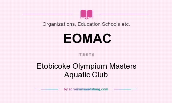 What does EOMAC mean? It stands for Etobicoke Olympium Masters Aquatic Club