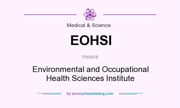 What does EOHSI mean? It stands for Environmental and Occupational Health Sciences Institute